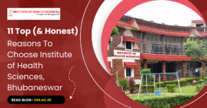 Reasons To Choose Institute of Health Sciences, Bhubaneswar