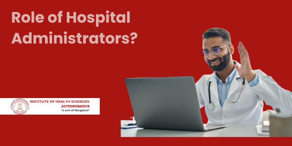 Crucial Role of Hospital Administrators