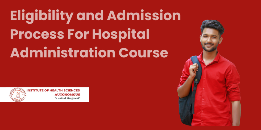 Eligibility and Admission Process For Hospital Administration Course