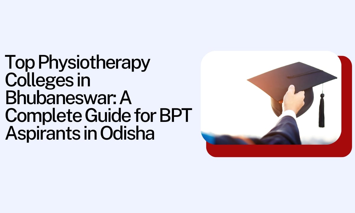 Top Physiotherapy Colleges in Bhubaneswar: A Complete Guide for BPT Top Physiotherapy Colleges in Bhubaneswar: A Complete Guide for BPT